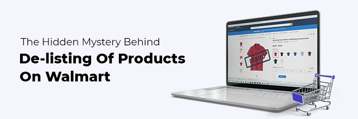 The Hidden Mystery Behind De-listing Of Products On Walmart