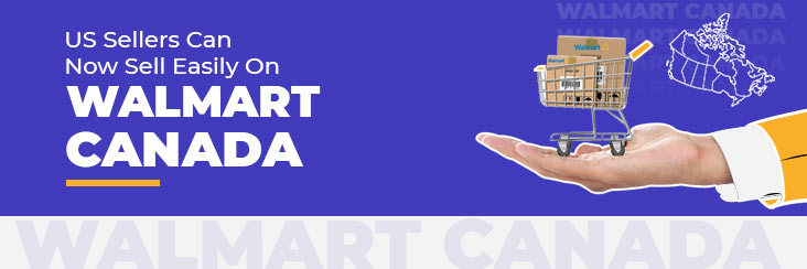 US Sellers can sell on Walmart Canada easily now!