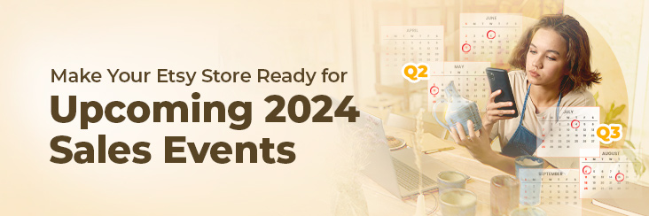 Get Ready for Etsy Events Q2 Q3 with The Best Etsy Marketing Strategy 2024